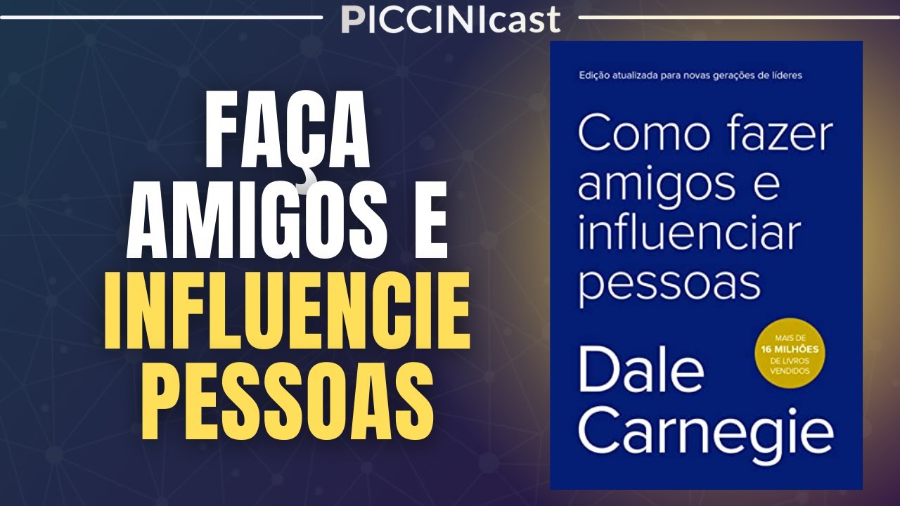 COMO FAZER AMIGOS E INFLUENCIAR PESSOAS  (9 Lições do Livro) - PicciniCast 43