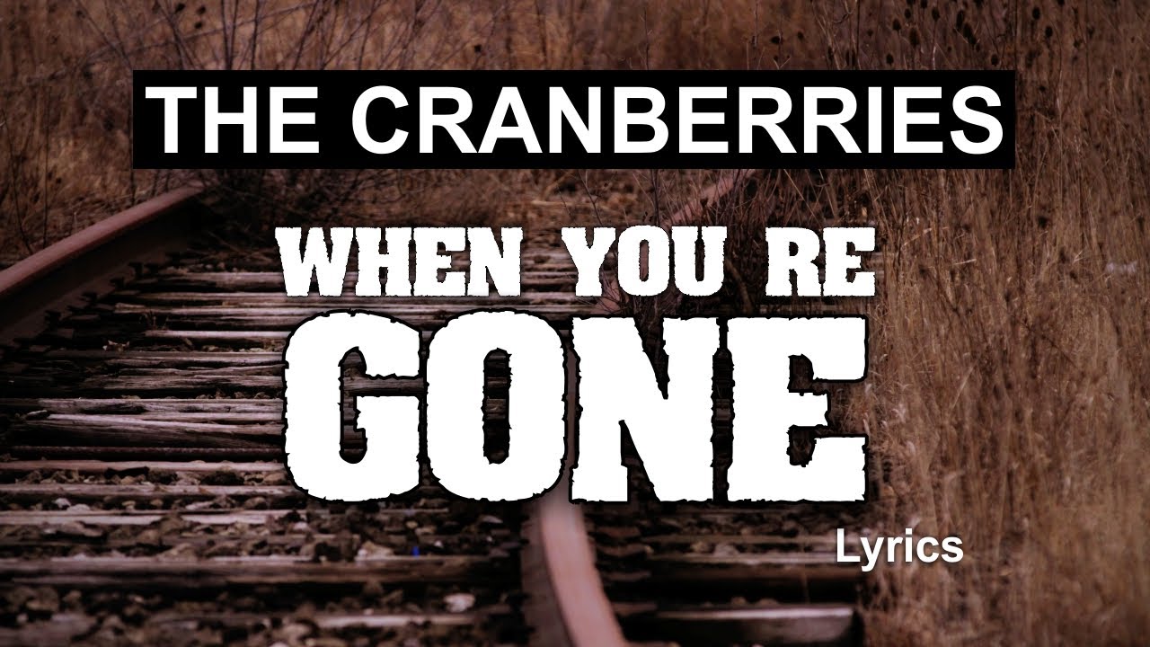 The Cranberries - When You're Gone (Lyrics)