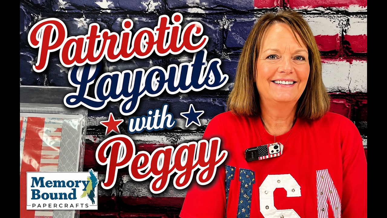 7-3-26 Patriotic Layouts with Peggy