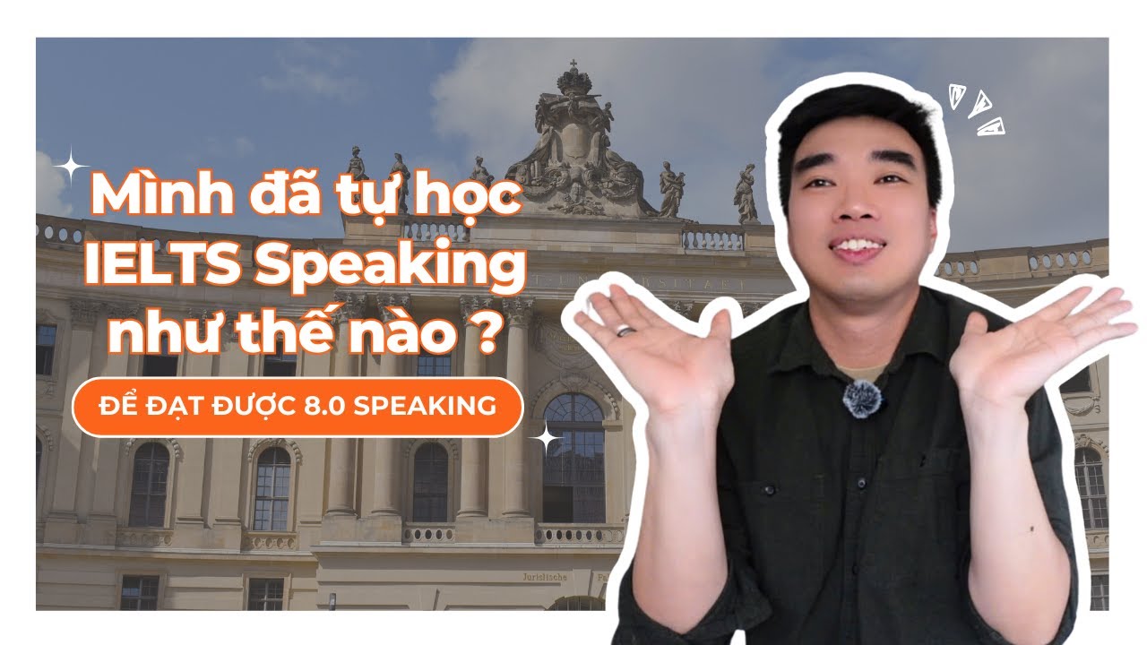 Mình đã tự học IELTS Speaking tại nhà như thế nào để đạt được 8.0 Speaking? | Series Nghĩa và IELTS