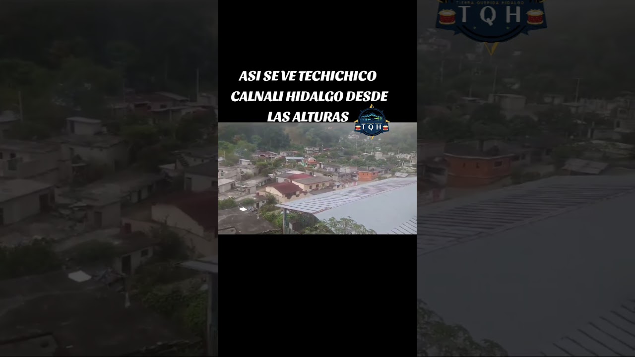 ASI SE VE DE LAS ALTURAS TECHICHICO CALNALI HIDALGO
