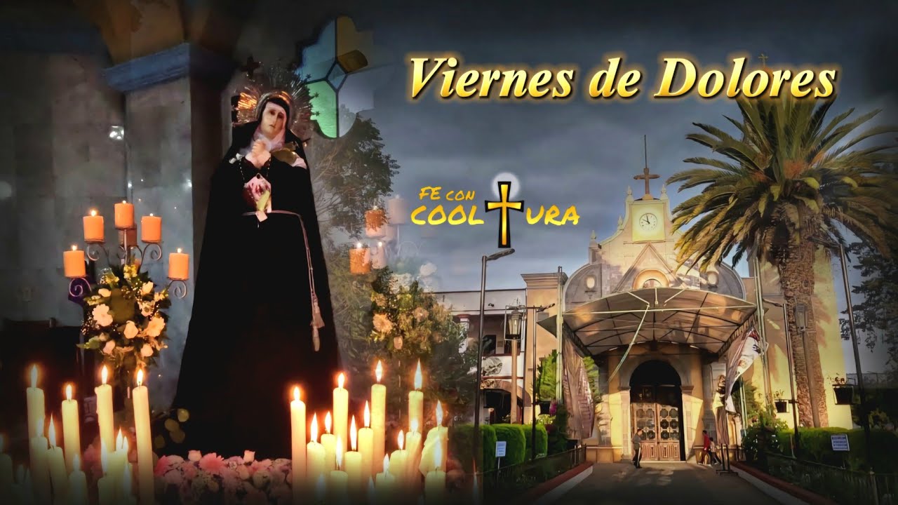 ✝️VIERNES DE DOLORES / solemnidad a Nuestra Señora de los Dolores en Cacalomacán, 11 de abril 2025✝️