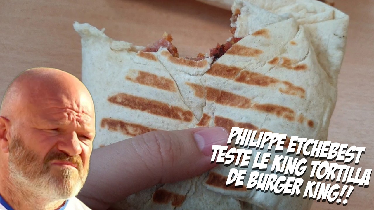 PHILIPPE ETCHEBEST TESTE LE KING TORTILLA DE BURGER KING