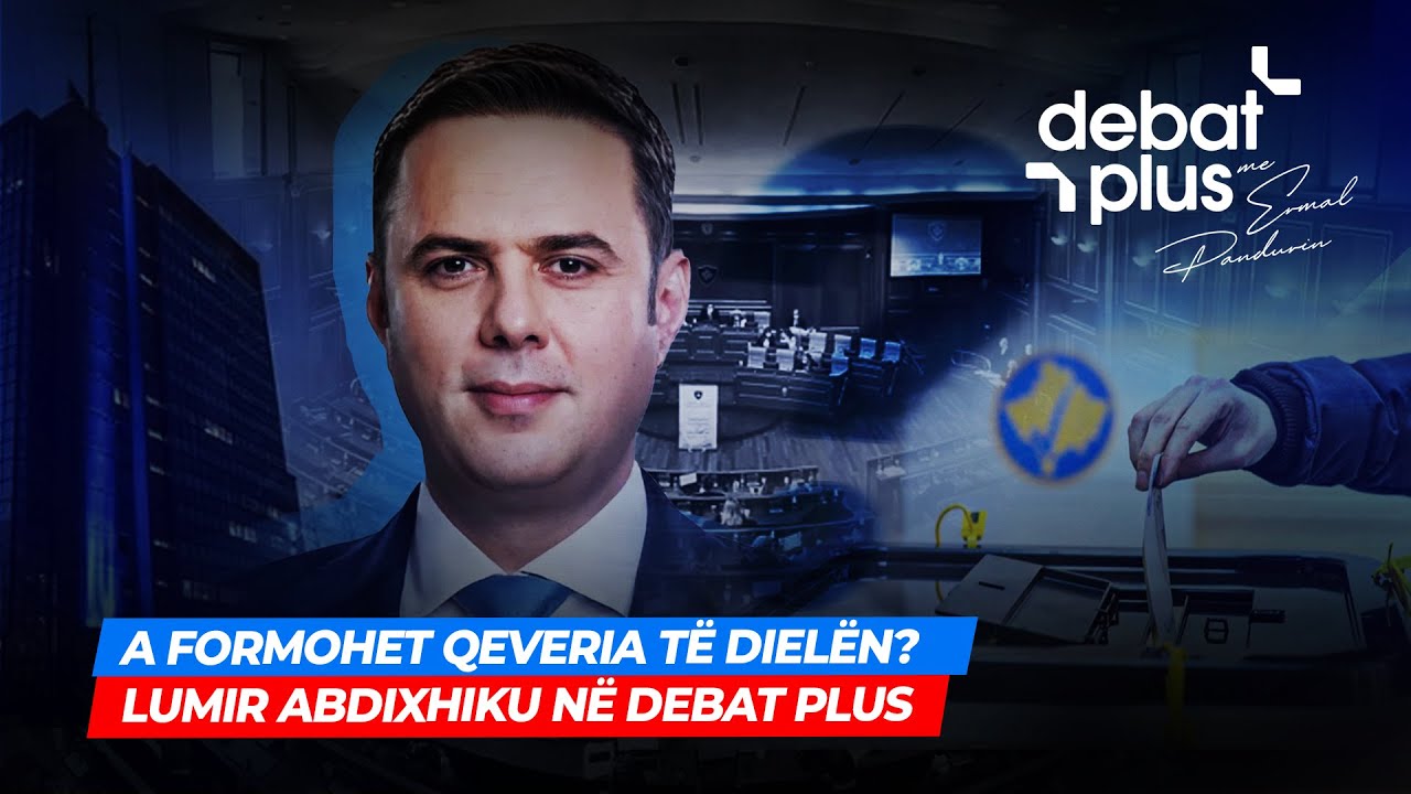 🔴A FORMOHET QEVERIA T&Euml; DIEL&Euml;N? &ndash; LUMIR ABDIXHIKU N&Euml; DEBAT PLUS