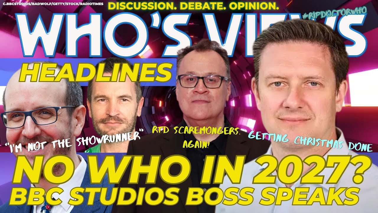 NO NEW DOCTOR WHO TILL 2028/BBC BOSS SPEAKS/RUSSELL T DAVIES/FAN CLICK BAIT: WHO'S VIEWS HEADLINES