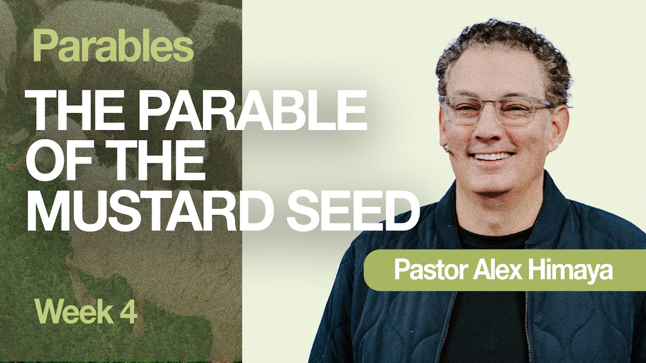 Parables: Part 4 | The Parable of the Mustard Seed | Pastor Alex Himaya