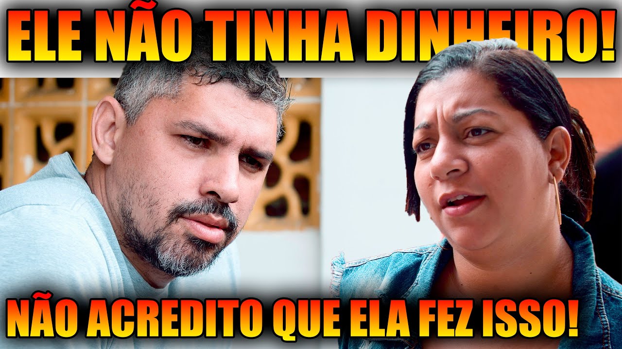 ELE NÃO TINHA DINHEIRO!NÃO ACREDITO QUE ELA FEZ ISSO! - CRISTIANO ALVES