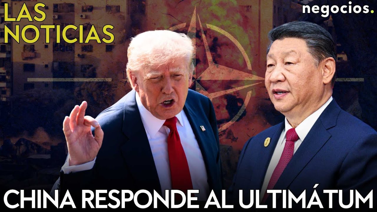 LAS NOTICIAS: China responde al ultimátum de Trump, la OTAN recula con Rusia y alerta en EEUU