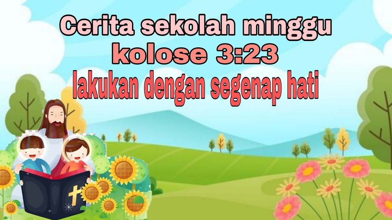 cerita sekolah minggu||Lakukan dengan segenap hati kolose 3:23
