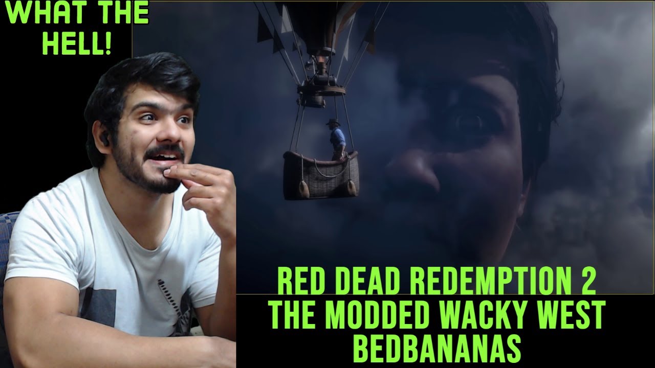 Red Dead Redemption 2: The MODDED Wacky West by bedbananas reaction