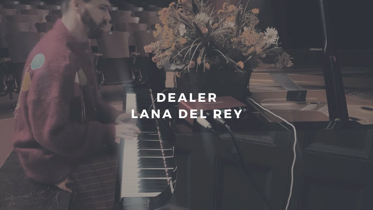 dealer: lana del rey (piano rendition)