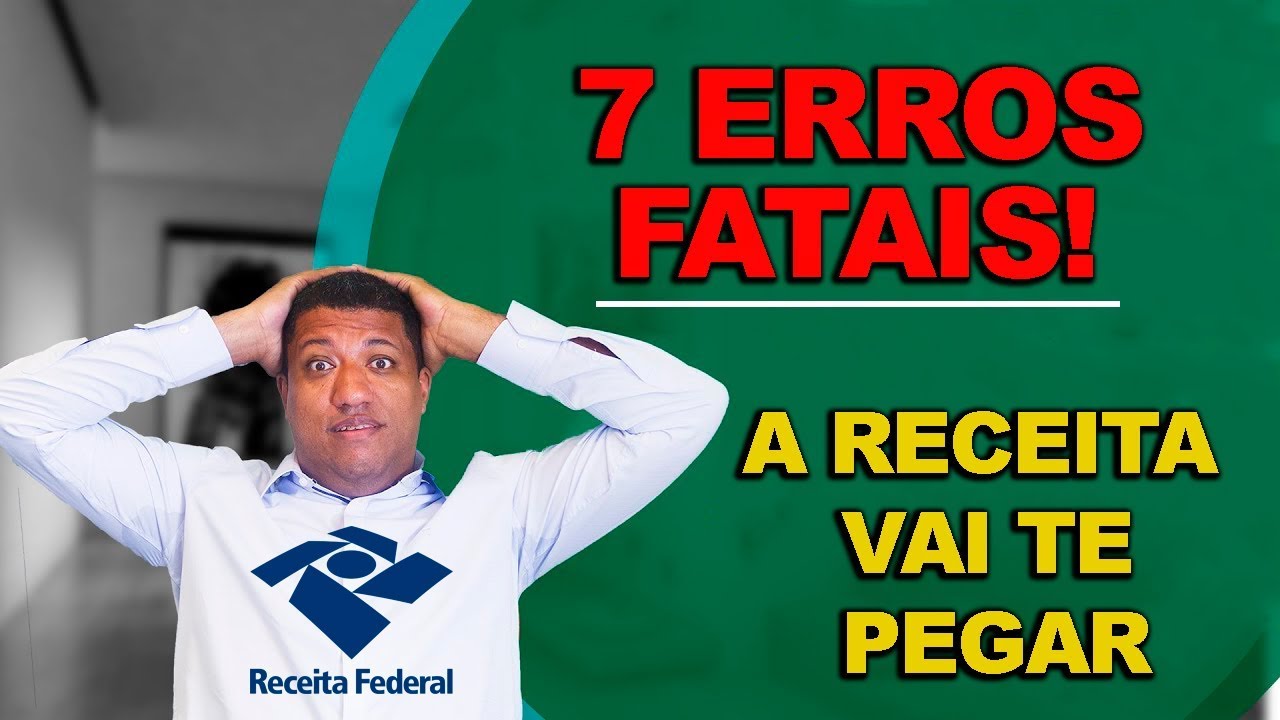 7 ERROS FATAIS NA SUA DECLAÇÃO DE IMPOSTO DE RENDA 2019   A receita vai te pegar