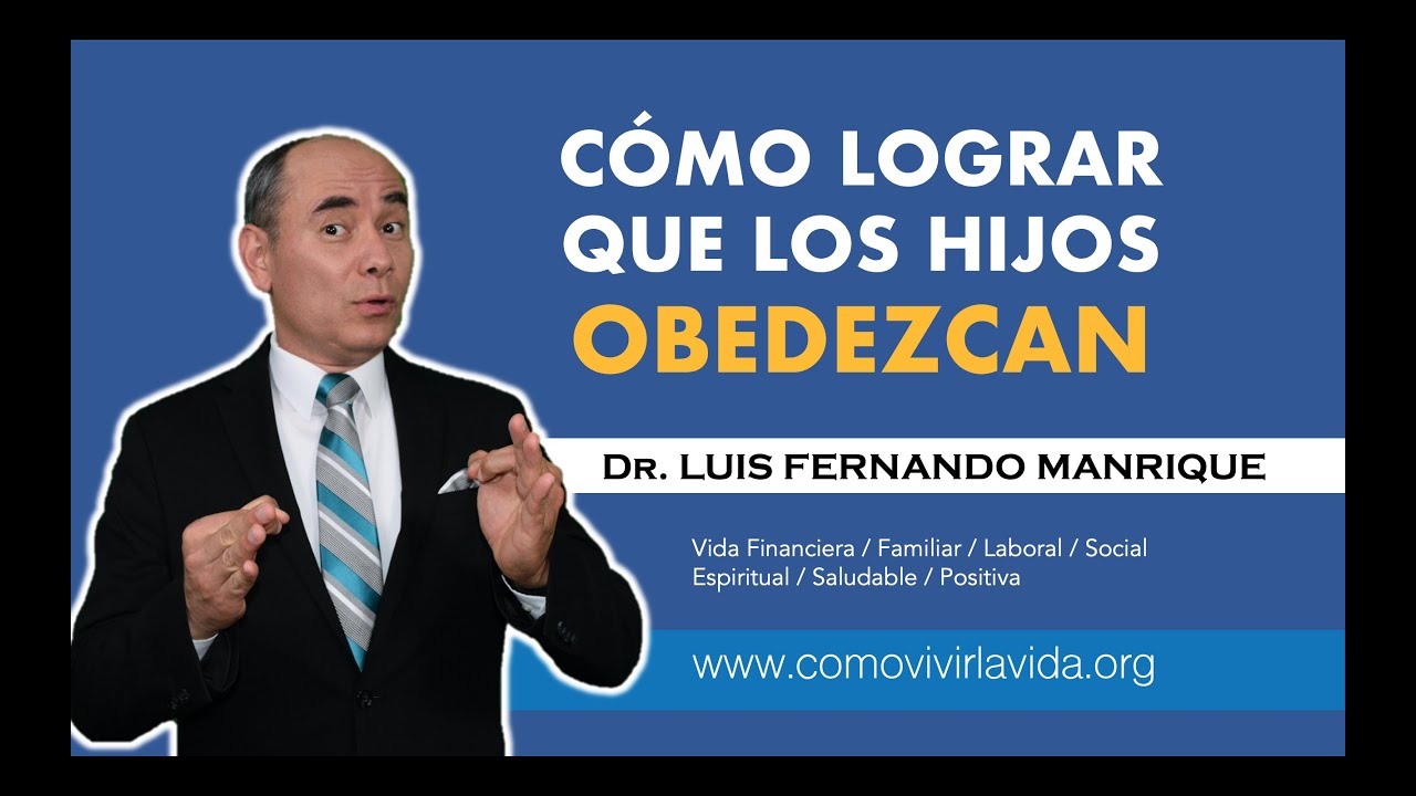 CÓMO LOGRAR QUE LOS HIJOS OBEDEZCAN - Dr. Luis Fernando Manrique