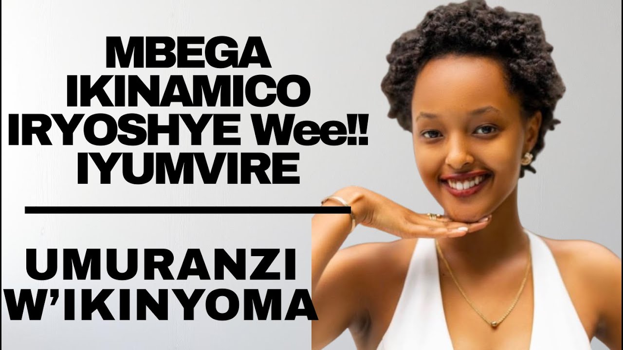 MBEGA IKINAMICO IRYOSHYE , NINZIZA CYANE Pee!!! -- UMURANZI W'IKINYOMA