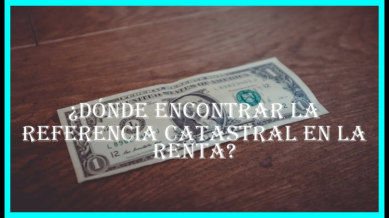 &iquest;D&oacute;nde encontrar la referencia catastral en la renta?