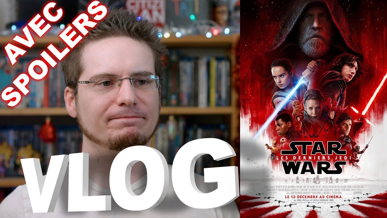 Vlog - Star Wars VIII - Les Derniers Jedi (Spoilers)