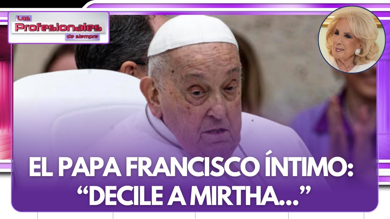 EL MENSAJE SECRETO DEL PAPA FRANCISCO A MIRTHA LEGRAND