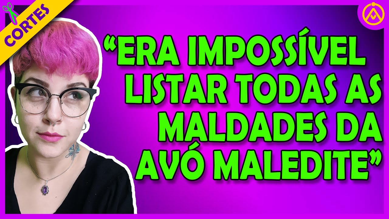 MINHA AV&Oacute; ERA UMA MALEDITH 
