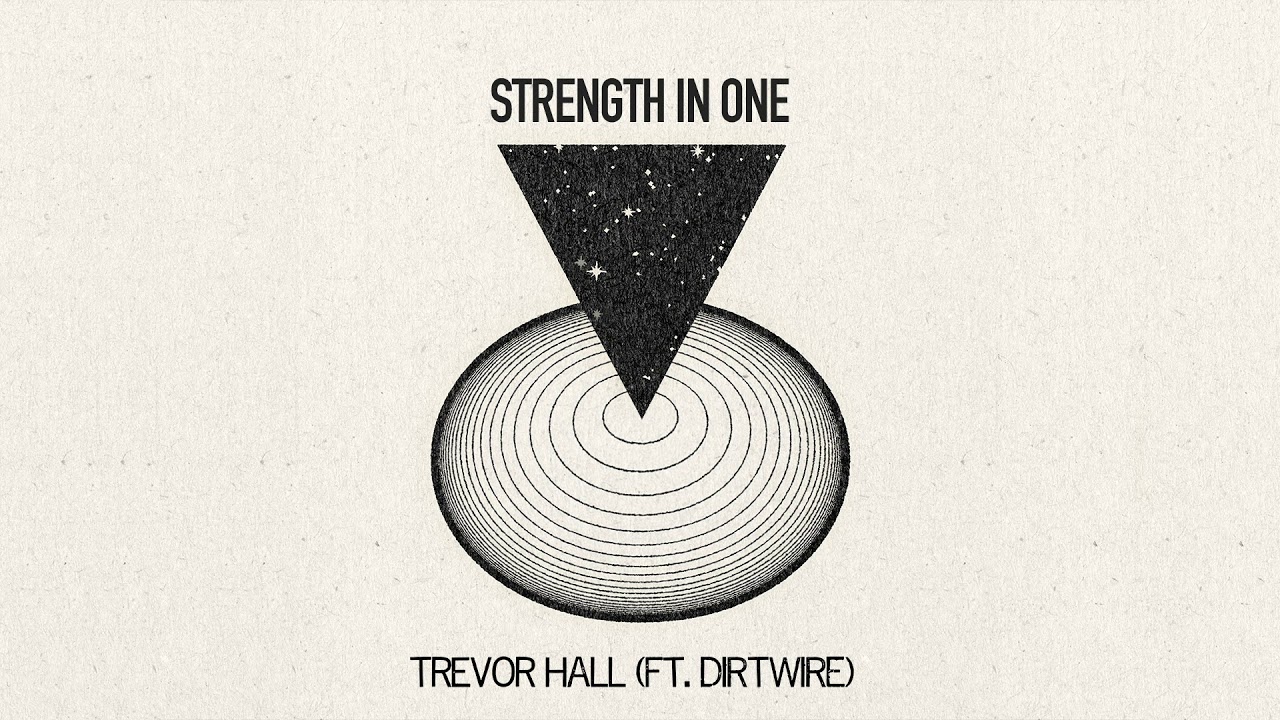 Trevor Hall - Strength In One (feat. Dirtwire)
