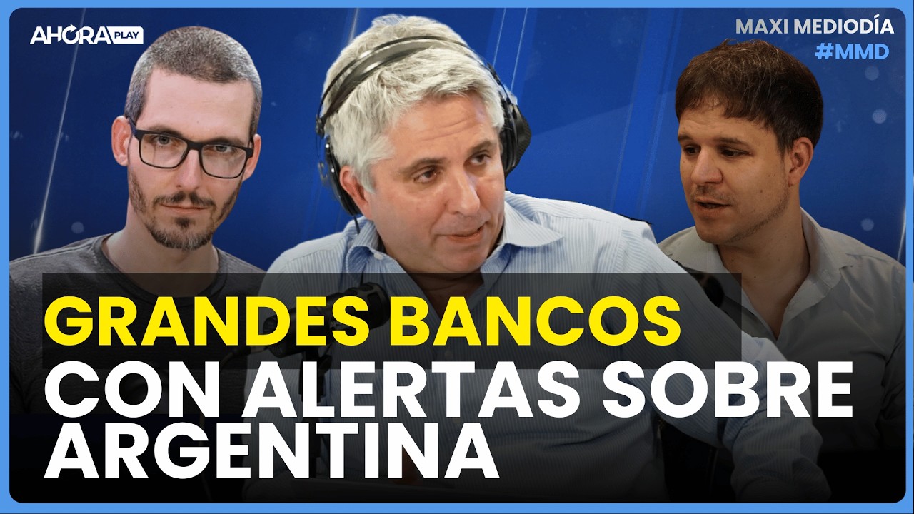 GRANDES BANCOS CON ALERTAS SOBRE ARGENTINA: ¿WALL STREET EN CONTRA? I Maxi Montenegro #MaxiMediodía
