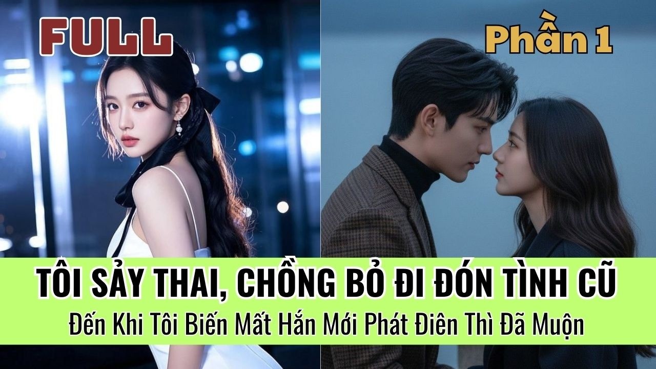 [P1] Ly Hôn Xong Tôi Bỏ Đi Nước Ngoài… Chồng Cũ Đuổi Theo Quỳ Xin Tái Hôn, Tôi Say ĐÉO, Anh Lượn Đi
