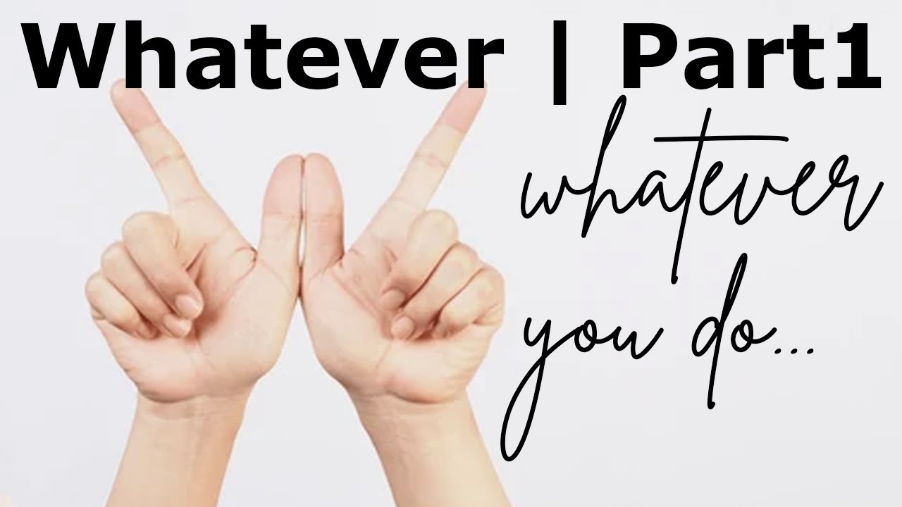 Whatever You Do | Whatever Series Part 1