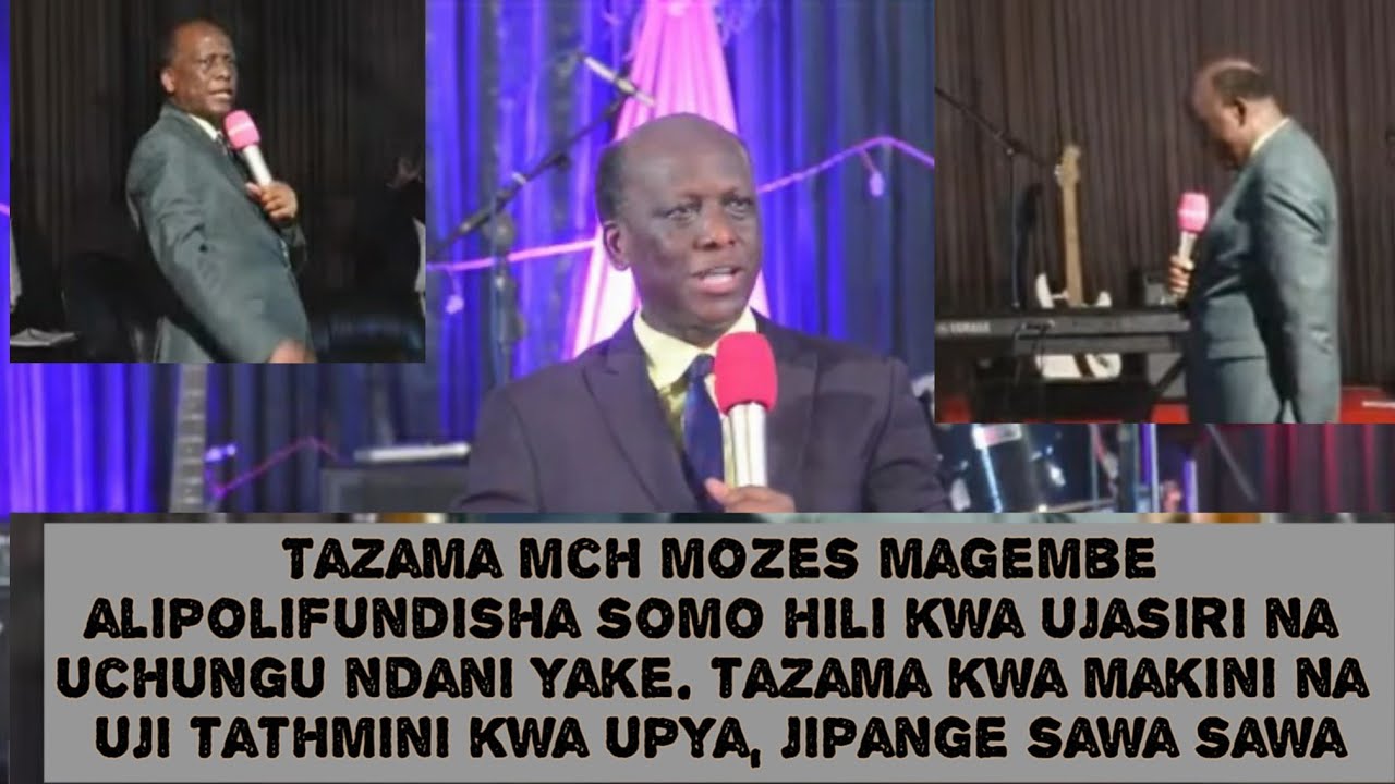 MCH MOZES MAGEMBE ALIPOFUNDISHA SOMO HILI KWA UJASIRI WENYE UCHUNGU NDANI YAKE, KUHUSU KANISA.