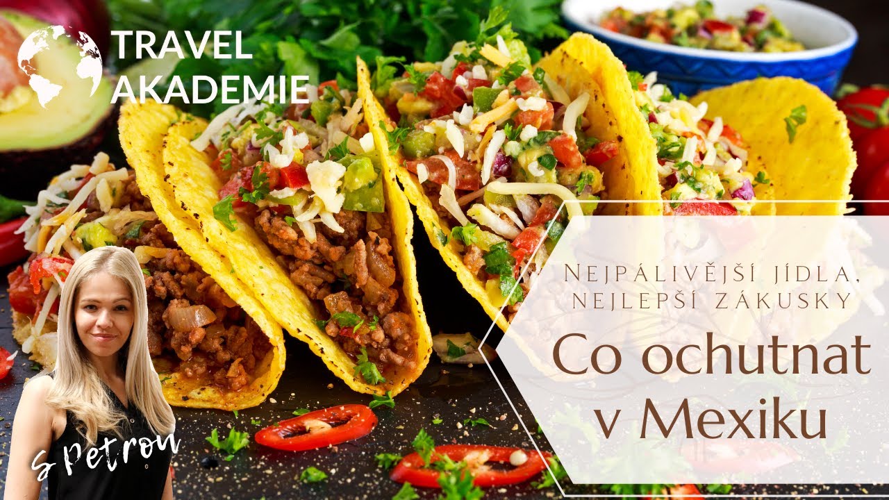 Co ochutnat v Mexiku? Nejlepší mexické jídlo, tipy na mexický streetfood a jiné mexické speciality
