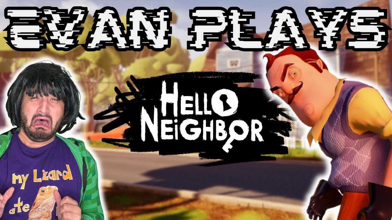 Evan Plays: Hello Neighbor!