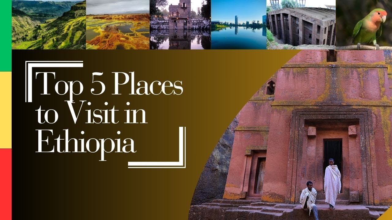 Top 5 Amazing Places to Visit in Ethiopia