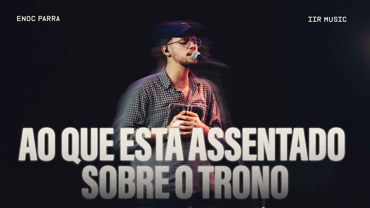 Ao que está assentado sobre o trono - Enoc Parra & IIR MUSIC