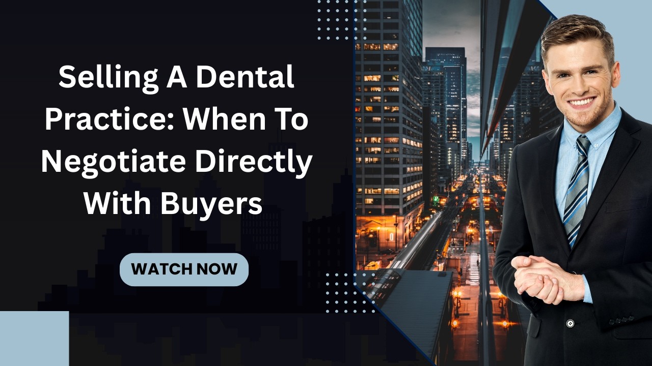 Selling A Dental Practice: When To Negotiate Directly With Buyers - Dr. Gary DDS