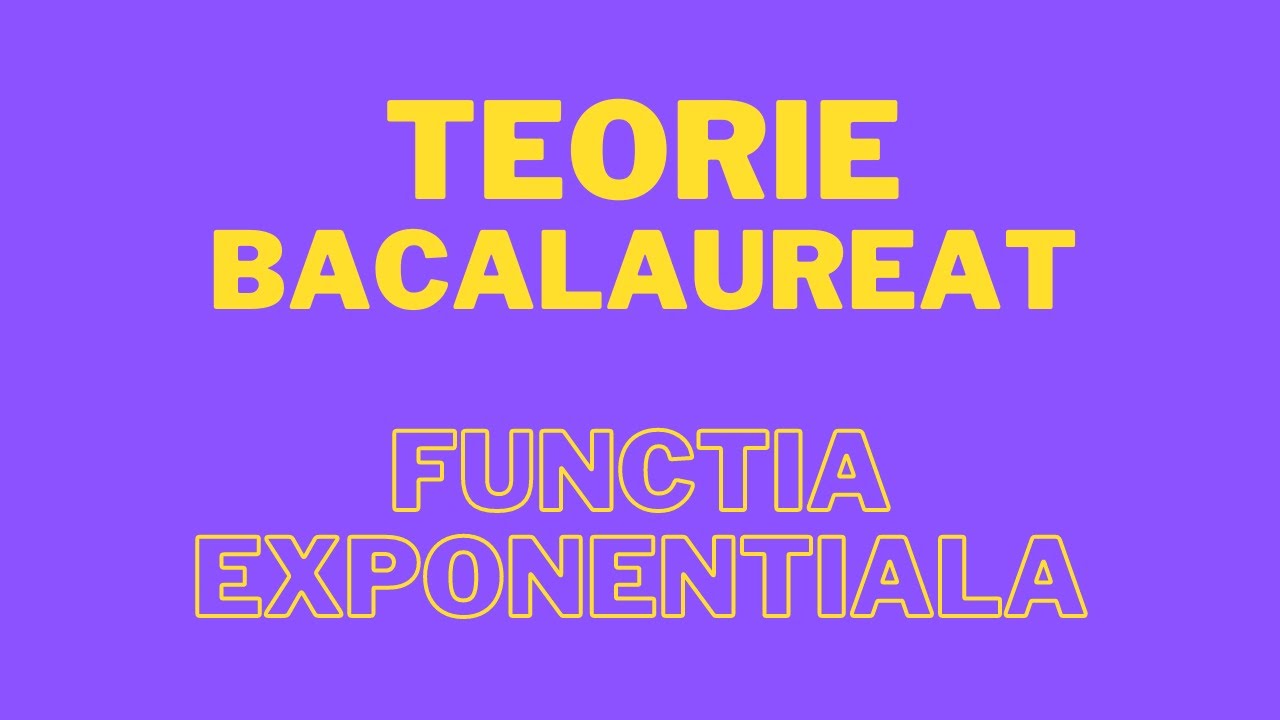 Teorie Bacalaureat - Functia exponentiala