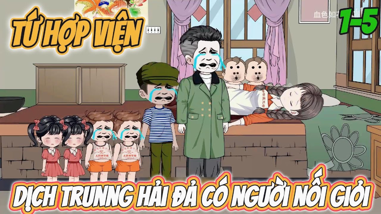 Tứ Hợp Viện : Dịch Trung Hải đả có người nối giỏi | Tập 1-5 Nghiện Sub
