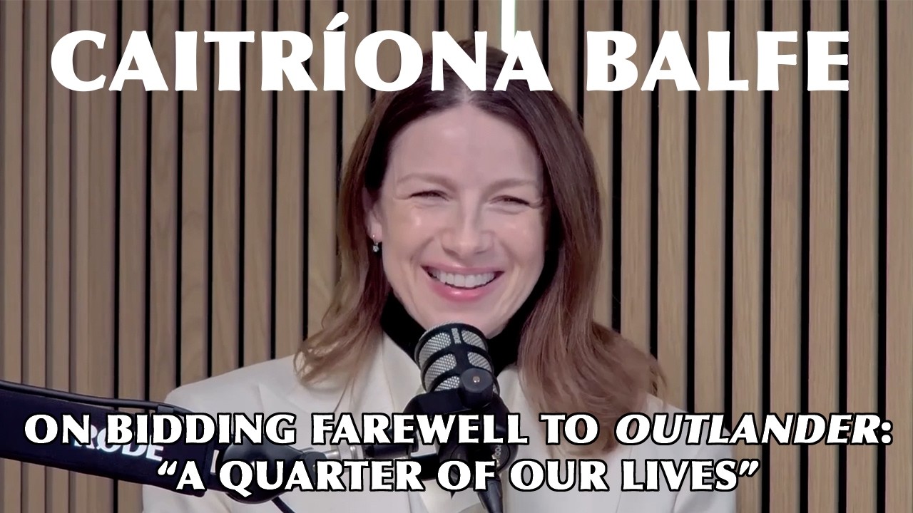 Outlander's Caitriona Balfe Bids Farewell: 'A Quarter of Our Lives'