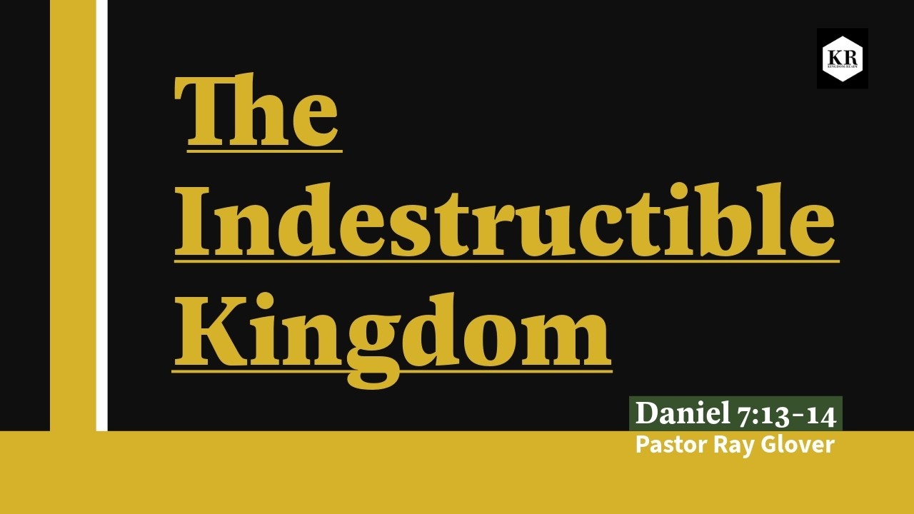 The Indestructible Kingdom - Daniel 7:13-14 - 02/28,/2026