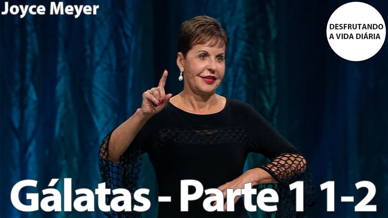 Gálatas - Parte 1 1-2 | Joyce Meyer