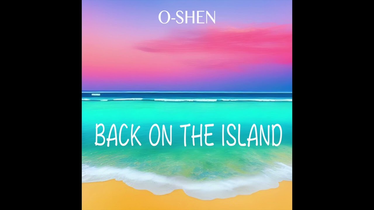 O-SHEN - Back on the Island