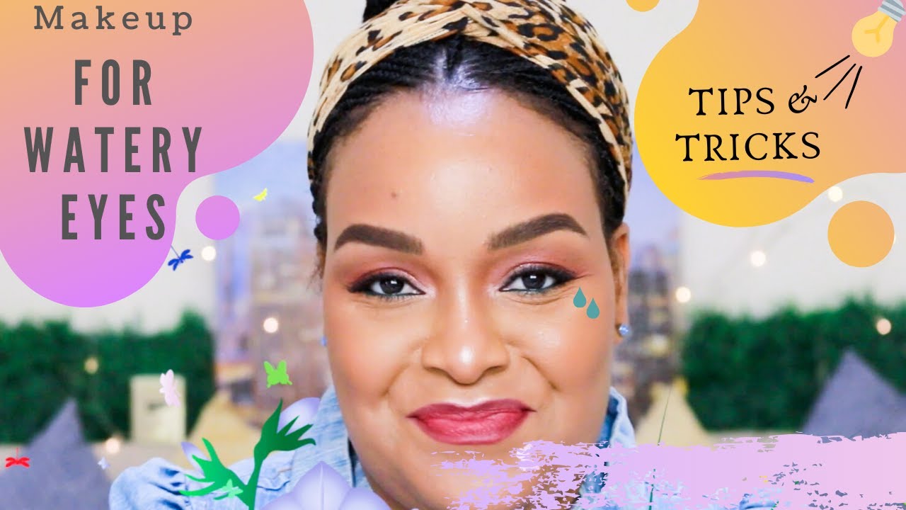 Makeup for Watery Eyes | Tricks and Tips to avoid Ruining your Makeup 💕