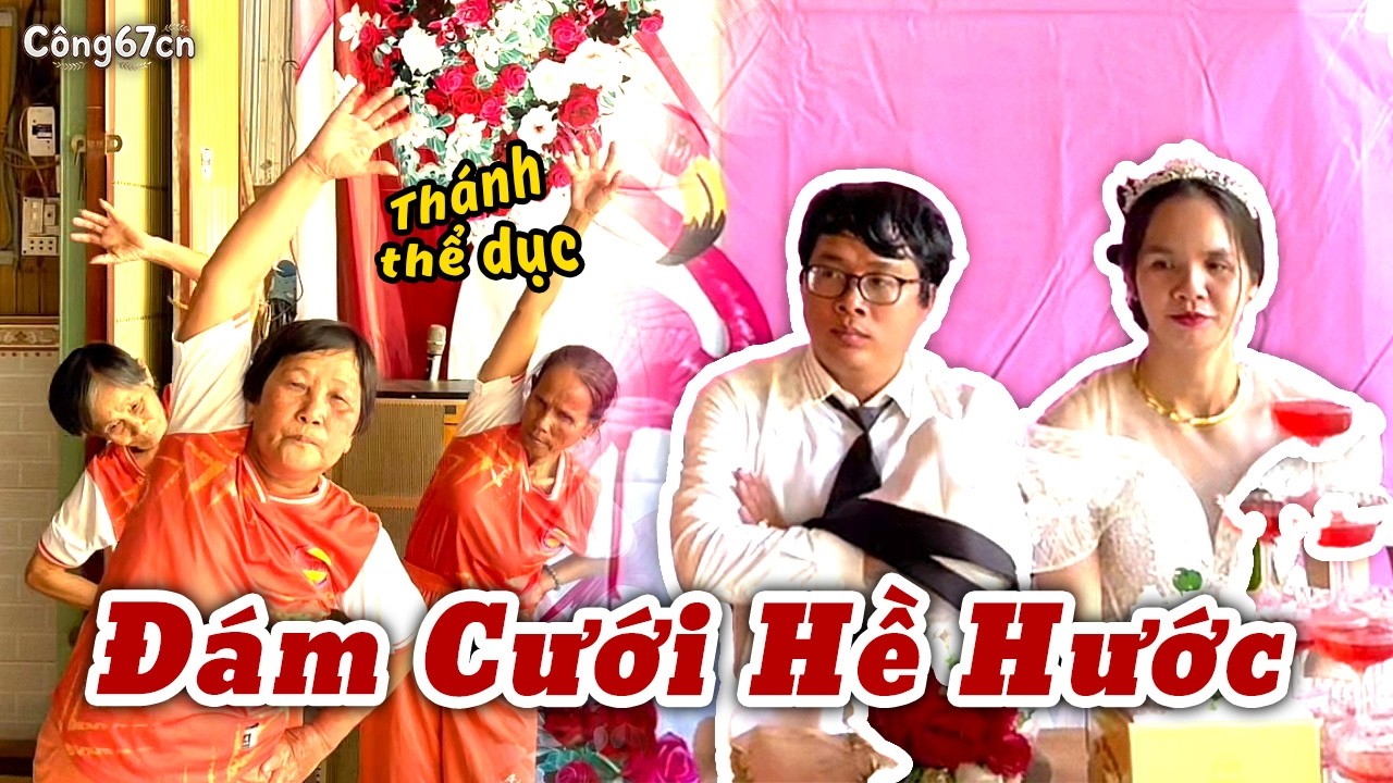 Cô Dâu Chú Rể XỊT KEO Khi Đám Cưới Bỗng Thành Sân Thể Dục | Công67cn