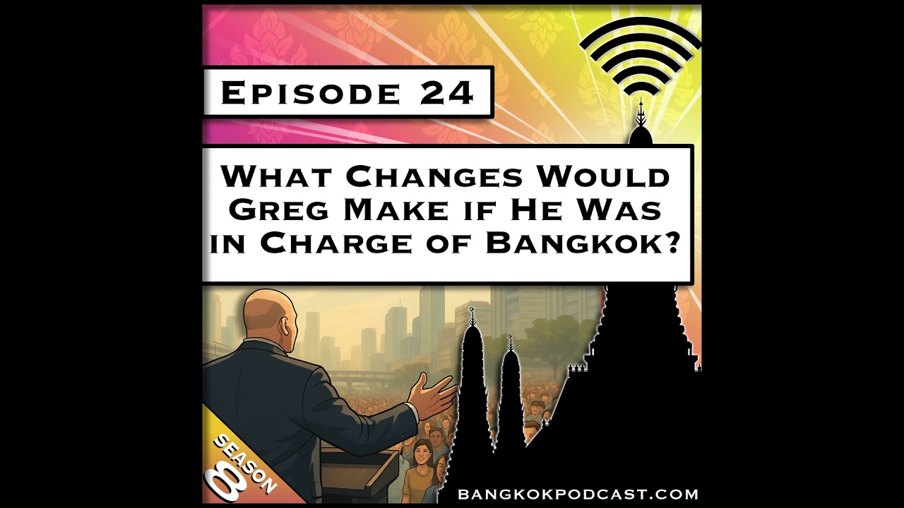 What Changes Would Greg Make if He Was in Charge of Bangkok? [S8.E24]