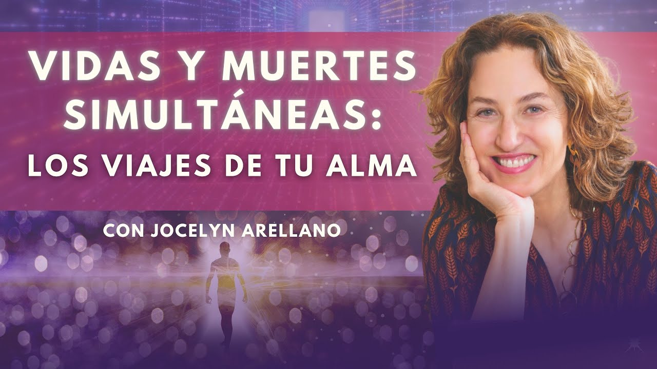 ¿Cuántas Vidas y Muertes podemos experimentar al mismo tiempo? con Jocelyn Arellano
