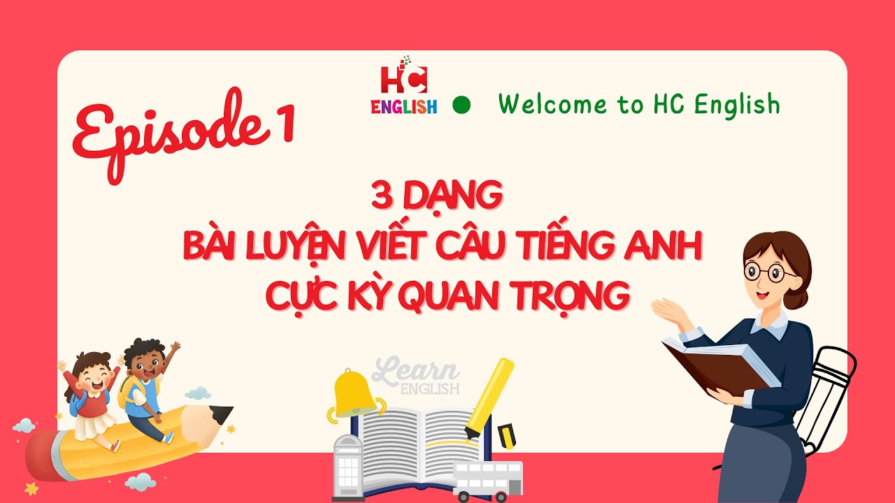 BÍ KÍP LÀM 3 DẠNG BÀI VIẾT CÂU TIẾNG ANH CỰC HAY| LUYỆN THI VÀO 6 & 10