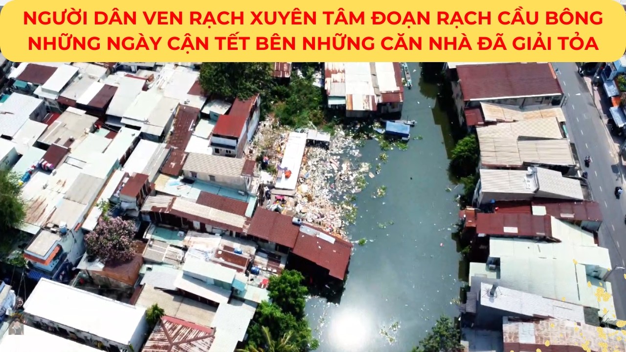 NGƯỜI DÂN VEN RẠCH XUYÊN TÂM Đoạn rạch CẦU BÔNG những ngày CẬN TẾT bên những căn nhà đã GIẢI TỎA