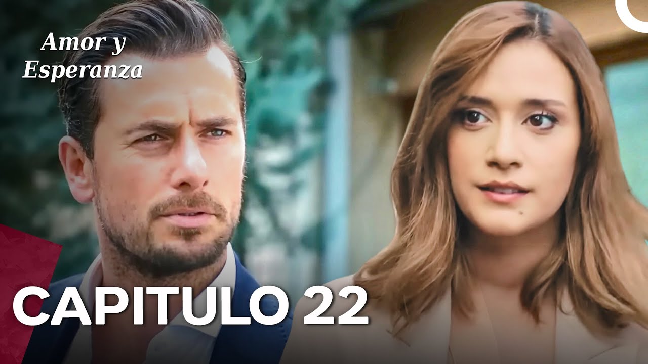 Amor y Esperanza - Capitulo 22 (Doblado en Español)