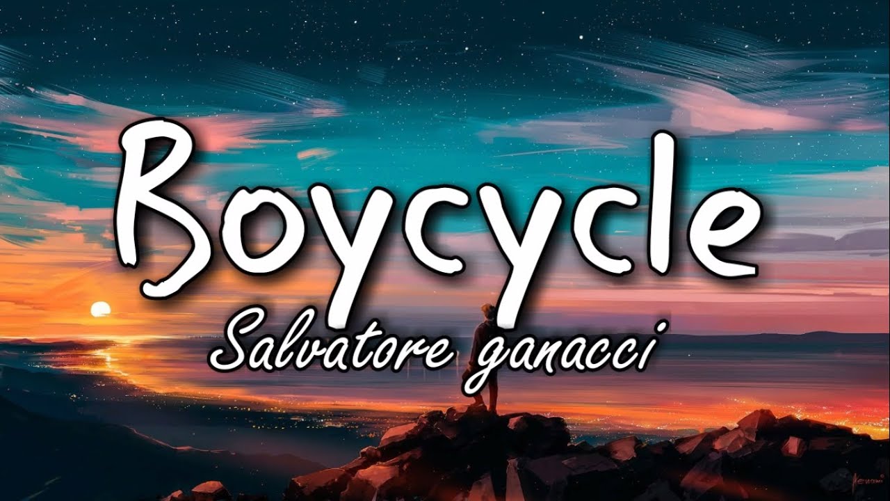 Salvatore Ganacci - Boycycle (Paroles/Lyrics)
