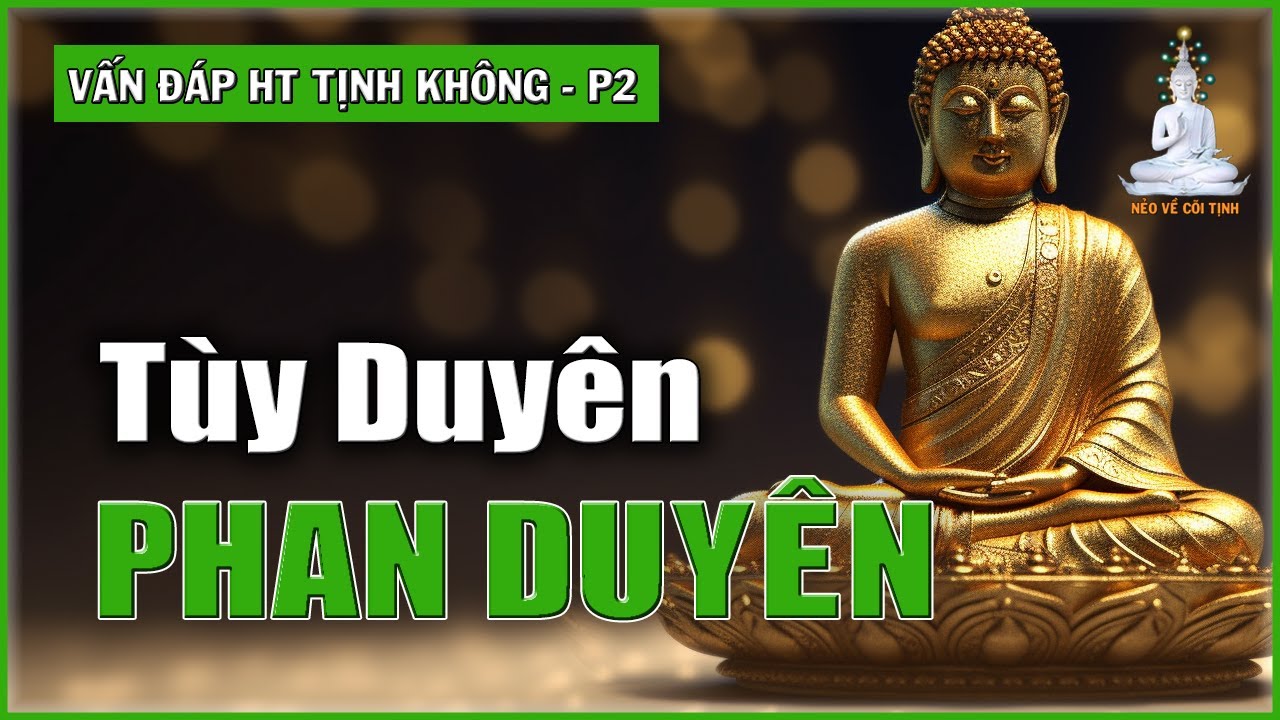 Thế nào là Tùy duyên và phan duyên? | Vấn Đáp với Hòa thượng Tịnh Không – phần 2