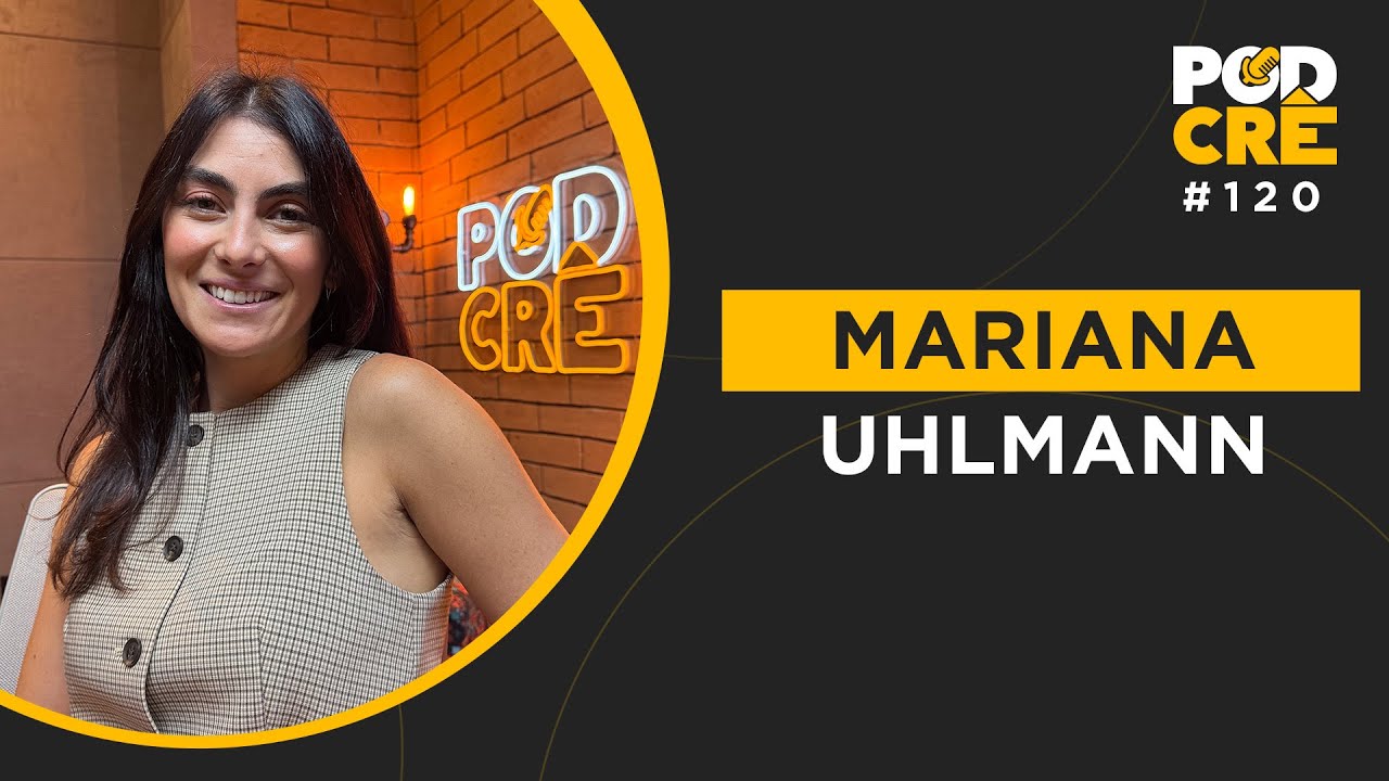 MARIANA UHLMANN SIMAS | PODCR&Ecirc; #120