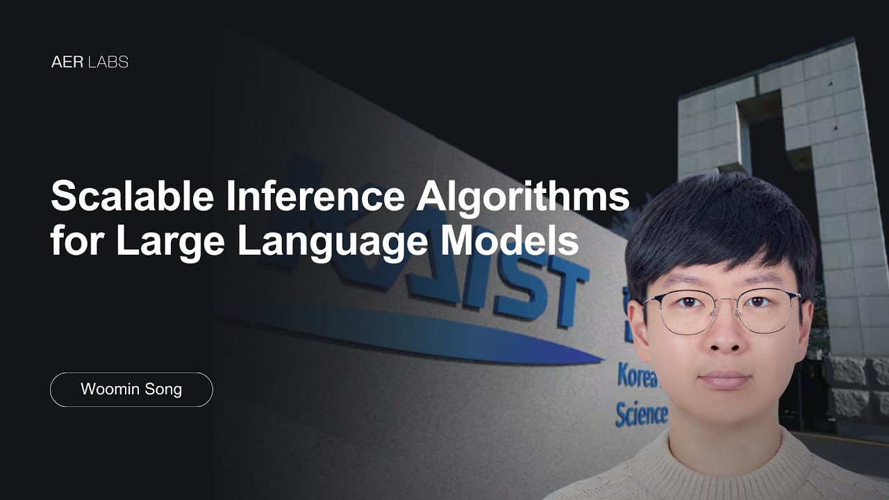 Scalable Inference Algorithms for Large Language Models | Woomin Song, KAIST | AER LABS