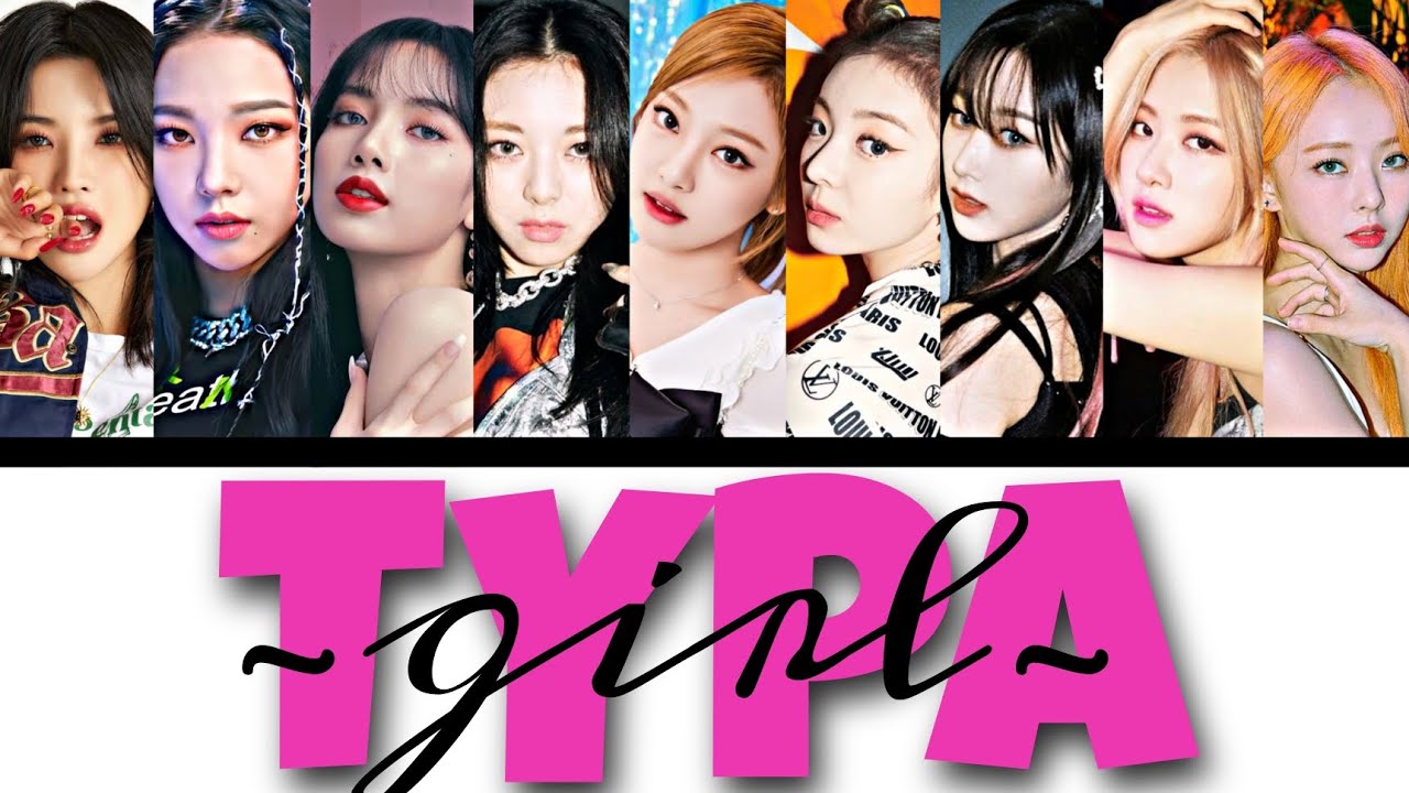 How would my Girl Group sing TYPA GIRL by Blackpink (9 members) with line distribution